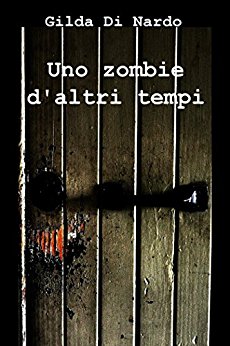 Uno zombie d'altri tempi - GILDA DI NARDO